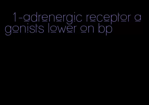 β1-adrenergic receptor agonists lower on bp