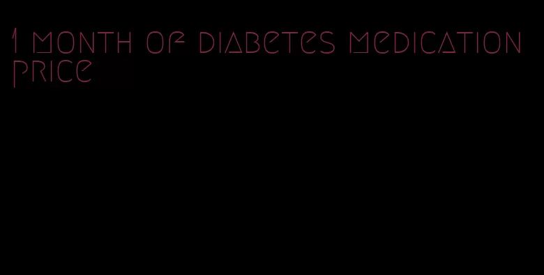 1 month of diabetes medication price