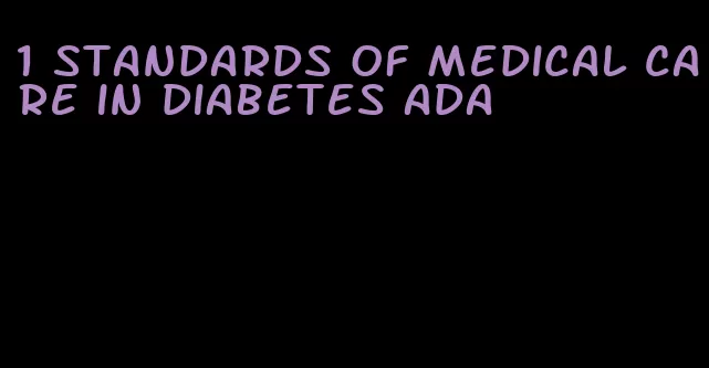 1 standards of medical care in diabetes ada