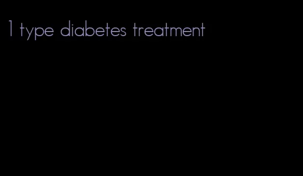 1 type diabetes treatment