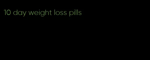 10 day weight loss pills