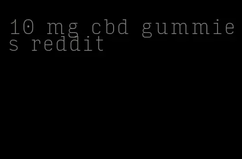 10 mg cbd gummies reddit