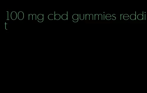 100 mg cbd gummies reddit