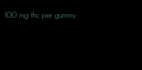 100 mg thc per gummy