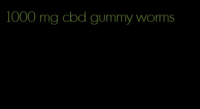 1000 mg cbd gummy worms