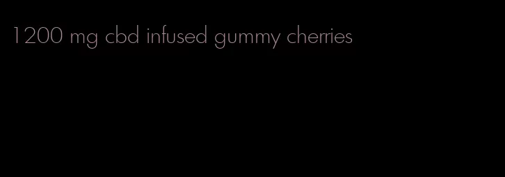 1200 mg cbd infused gummy cherries