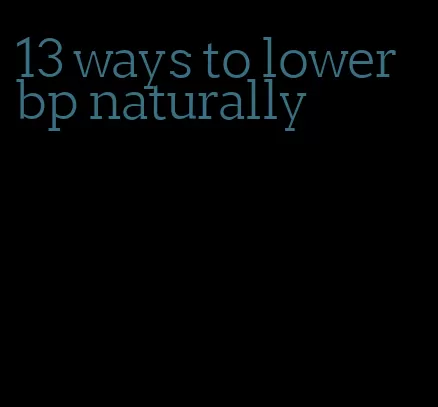 13 ways to lower bp naturally