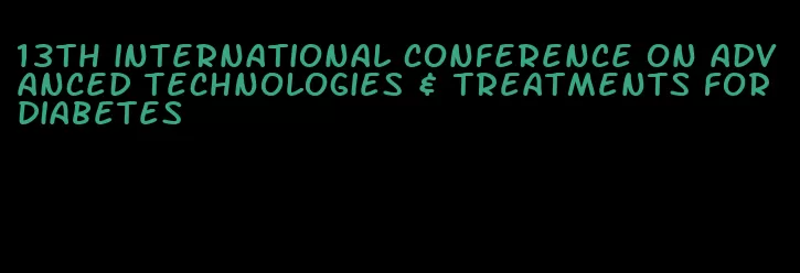 13th international conference on advanced technologies & treatments for diabetes
