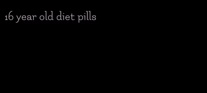 16 year old diet pills