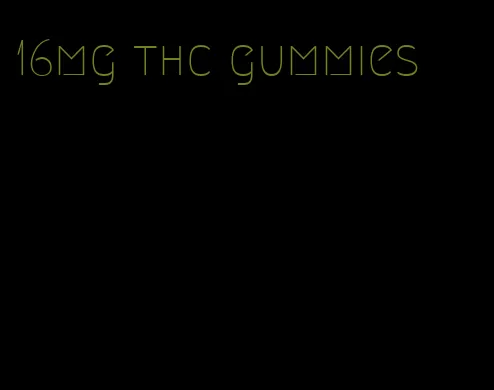 16mg thc gummies