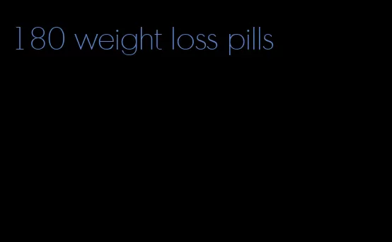 180 weight loss pills