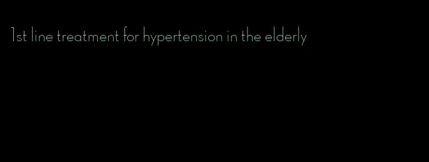 1st line treatment for hypertension in the elderly