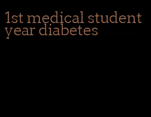 1st medical student year diabetes