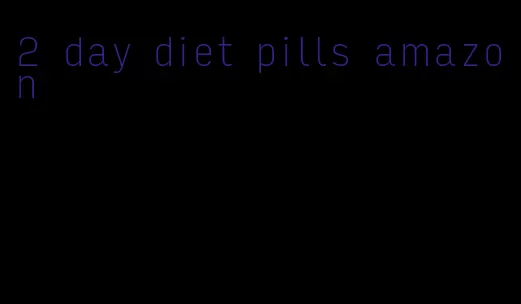 2 day diet pills amazon