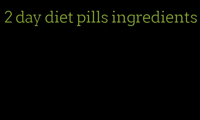 2 day diet pills ingredients
