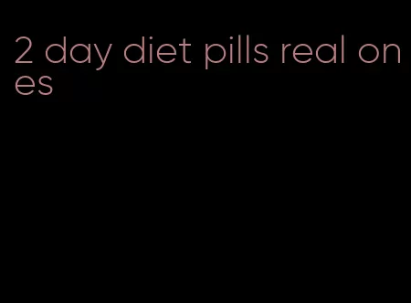 2 day diet pills real ones