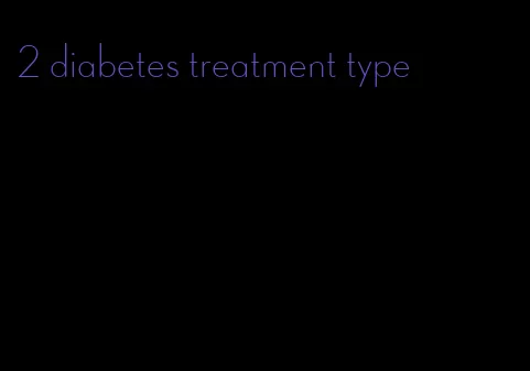 2 diabetes treatment type