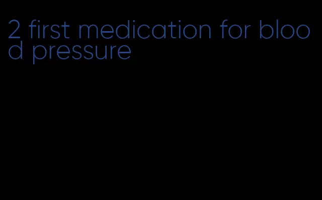 2 first medication for blood pressure