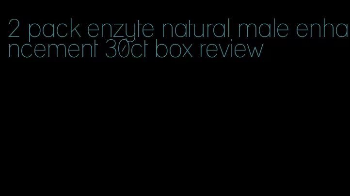 2 pack enzyte natural male enhancement 30ct box review