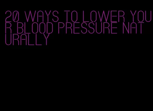 20 ways to lower your blood pressure naturally