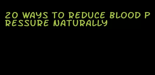 20 ways to reduce blood pressure naturally
