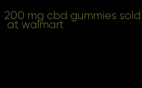 200 mg cbd gummies sold at walmart