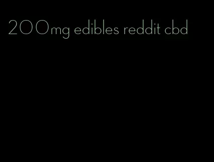 200mg edibles reddit cbd
