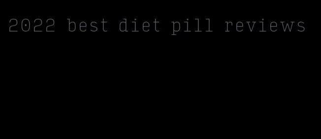 2022 best diet pill reviews