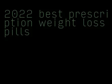 2022 best prescription weight loss pills