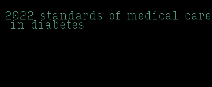 2022 standards of medical care in diabetes