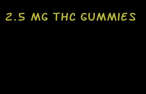 2.5 mg thc gummies