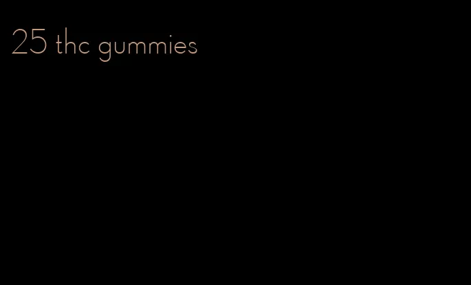 25 thc gummies