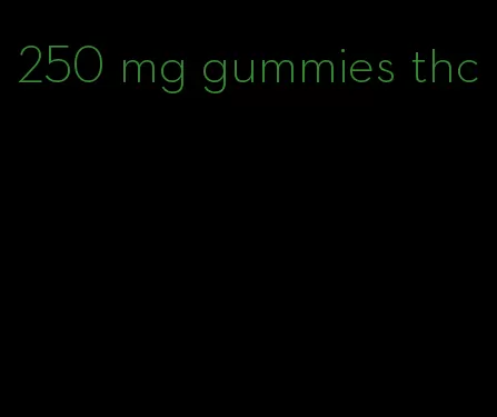 250 mg gummies thc