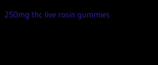 250mg thc live rosin gummies