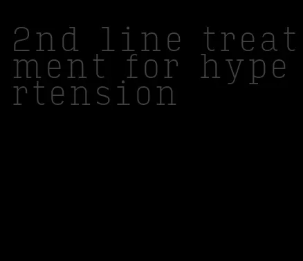 2nd line treatment for hypertension