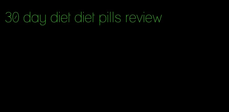 30 day diet diet pills review