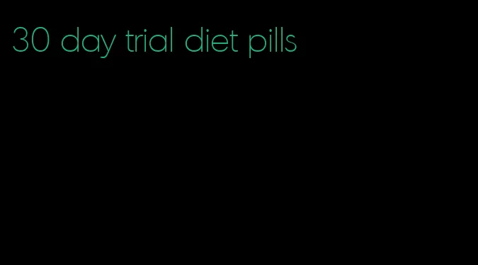 30 day trial diet pills