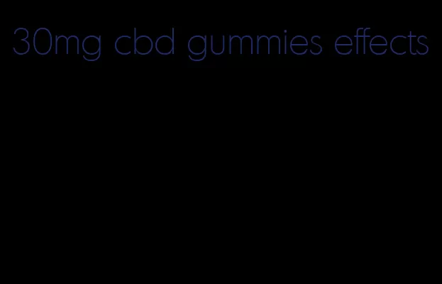 30mg cbd gummies effects
