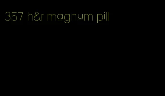 357 h&r magnum pill