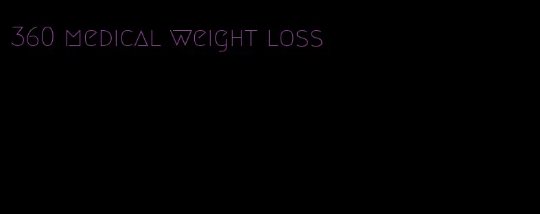 360 medical weight loss