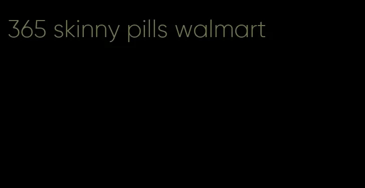 365 skinny pills walmart