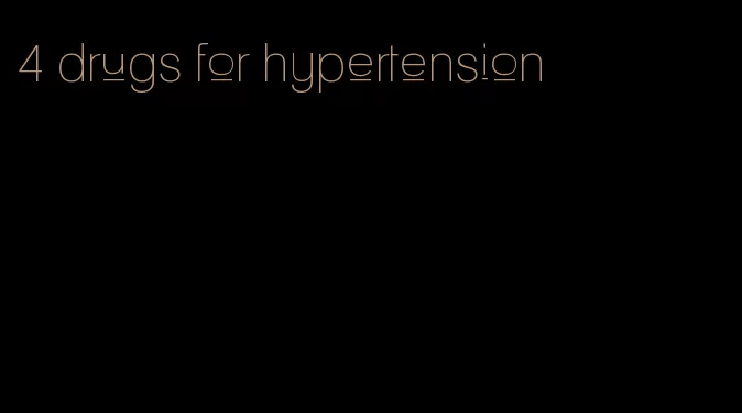 4 drugs for hypertension