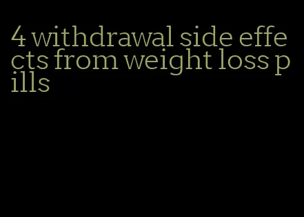 4 withdrawal side effects from weight loss pills