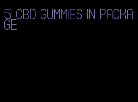 5 cbd gummies in package