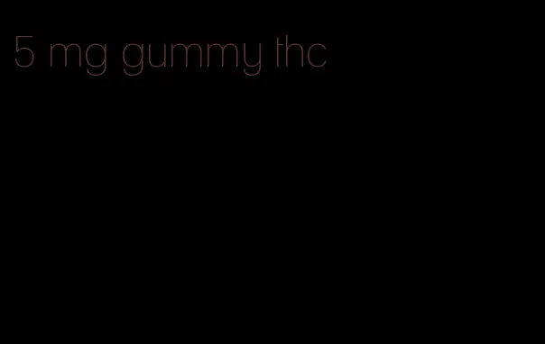 5 mg gummy thc
