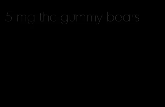 5 mg thc gummy bears