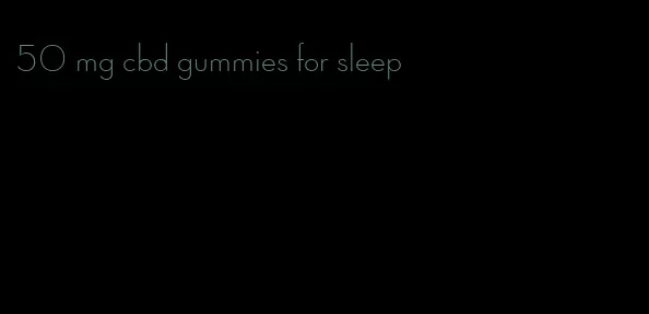 50 mg cbd gummies for sleep