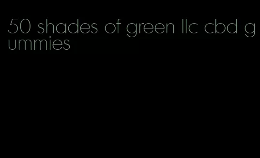 50 shades of green llc cbd gummies