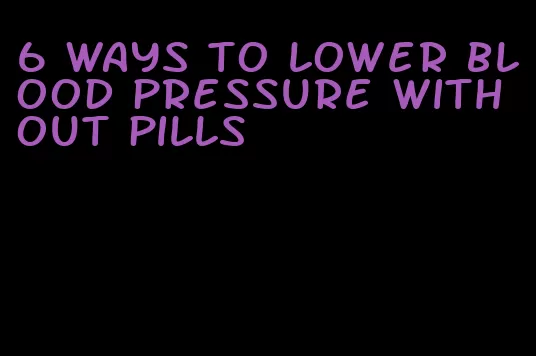 6 ways to lower blood pressure without pills