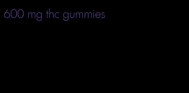 600 mg thc gummies